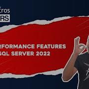 New Performance Features In SQL Server 2022