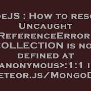 NodeJS How To Resolve Uncaught ReferenceError COLLECTION Is Not Defined At Anonymous 1 1 In Met