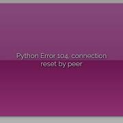 Python Error 104 Connection Reset By Peer