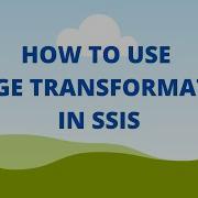 How To Use Merge Transformation In SSIS With An Example