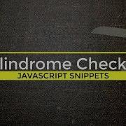 Check If A String Is A Palindrome With JavaScript Tutorial