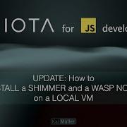 UPDATE How To INSTALL A SHIMMER NODE And WASP NODE On A LOCAL VM Also Applicable For RASPI VPS