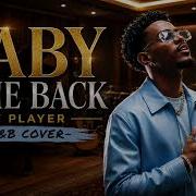 BABY COME BACK By Player R B COVER Smooth Soulful R B Love Song