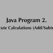 Java Program 2 Execute Calculations Add Subtract Java Programming Tutorial