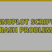 Gnuplot Script Bash Problem