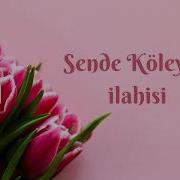 Sende Köleyim Ilahisi Peygamber Aşkı Gönül Sesi Tasavvufi Naat Hz Muhammed Sevgisi