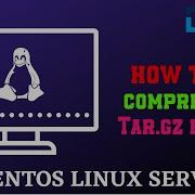 Tar Gz File Compression For Linux Linux Tip And Tricks 2020 Linux Server