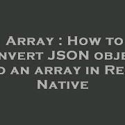 Array How To Convert JSON Object Into An Array In React Native