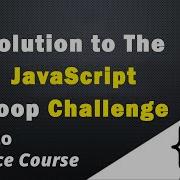A Solution To The JavaScript Loop Challenge