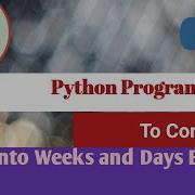 Python Program To Convert Hours Into Weeks And Days Python Examples