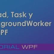 C Thread Task Y BackgroundWorker Con WPF