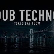Dub Techno Mix 2026 Tokyo Bay Flow Deep Work Flow State After Dark