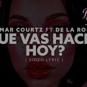 Q U E V A S H A C E R H O Y Omar Courtz Ft De La Rose Video Lyrics