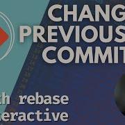 Change Previous Git Commits With Rebase Interactive