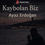 Ayaz Erdoğan Kaybolan Biz 2026 AI VERSION