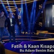 Fatih Kaan Kısaparmak BU ADAM BENİM BABAM