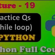 Loops In Python While Loops Practice Questions Python Full Course Lecture 19