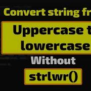 Convert A String From Uppercase To Lowercase Without Using Strlwr Function Tutorial For Beginners
