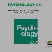 Chapter 12 Social Psychology Lecture OpenStax Psychology 2e