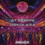 At Kendini Diskolara Remix