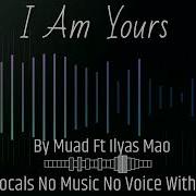 I Am Yours Backing Vocals By Muad Ft Ilyas Mao No Music No Voice Without Music