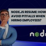 Node Js Resume How To Avoid Pitfalls When Hiring Employees