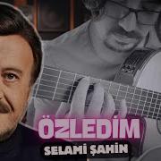 Selami Şahin Özledim Her Şeyini Mutlu Gedik