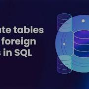 How To Create Tables With Foreign Keys In SQL