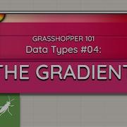 Grasshopper 101 Data Types 04 The Gradient
