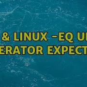Unix Linux Eq Unary Operator Expected 3 Solutions