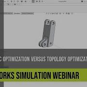 SOLIDWORKS Simulation Webinar Parametric Optimization Versus Topology Optimization