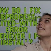 How Do I Fix Subprocess Exited With Error Whenever I Pip Install