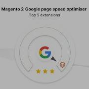 Top 5 Magento 2 Google Page Speed Optimizer Extensions