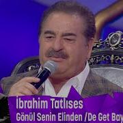 İbrahim Tatlıses Gönül Senin Elinden De Get Bayburt