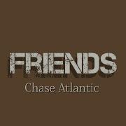 Friends Chase Atlantic Lyric Metter