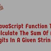 JavaScript Function To Calculate The Sum Of All Digits In A Given String
