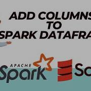 Apache Spark How To Add Columns To A DataFrame Using Spark Scala Spark Tutorial Part 15