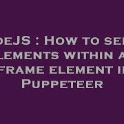 NodeJS How To Select Elements Within An Iframe Element In Puppeteer