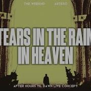 The Weeknd Tears In The Rain X In Heaven After Hours Til Dawn Live Concept