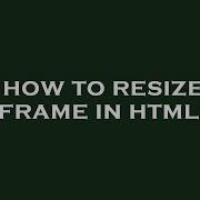How To Resize Iframe In Html