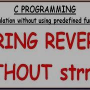 STRING REVERSE WITHOUT USING LIBRARY FUNCTION IN C STRING REVERSE WITHOUT STRREV IN C