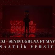 UZI SENIN UGRUNA FT MAVI 1 SAATLİK VERSİYON