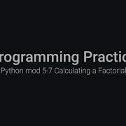 Python Practice Programming Module 5 7 Using The For Loop To Calculate The Factorial