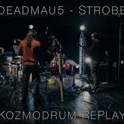 Deadmau5 Strobe Kozmodrum RePlay