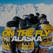 ON THE FLY EP 5 Alaska FWT Perfect Conditions Big Crashes Heli Laps