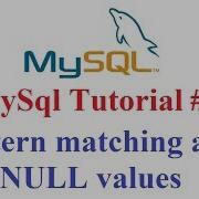 MySql Tutorial 6 Pattern Matching And NULL Values