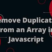 Remove Duplicates From An Array In Javascript