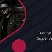 Rapper Bad Boy Xayr Qizaloq Рэпер Бэд Бой Хайр кизалок AUDIO