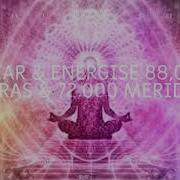 Clear Cleanse Energise ALL 88 000 Chakras And 72 000 Meridians
