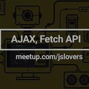 What Is AJAX And FETCH API